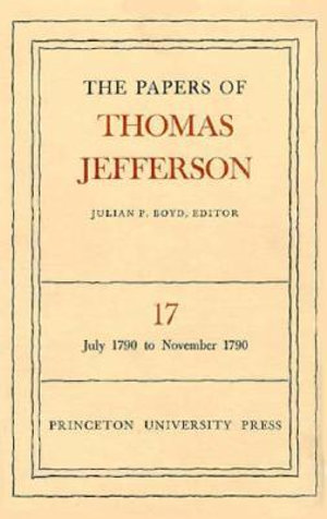 The Papers of Thomas Jefferson, Volume 17 : July 1790 to November 1790 - Thomas Jefferson