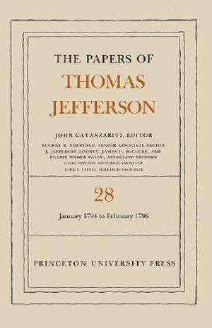 The Papers of Thomas Jefferson, Volume 28 : 1 January 1794 to 29 February 1796 - Thomas Jefferson