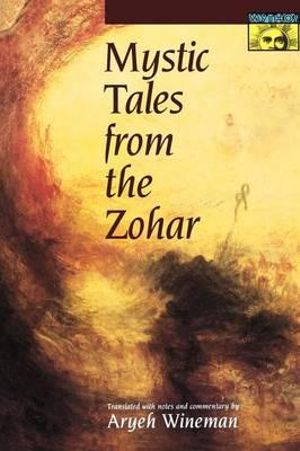 Mystic Tales from the Zohar : Mythos: The Princeton/Bollingen Series in World Mythology - Aryeh Wineman