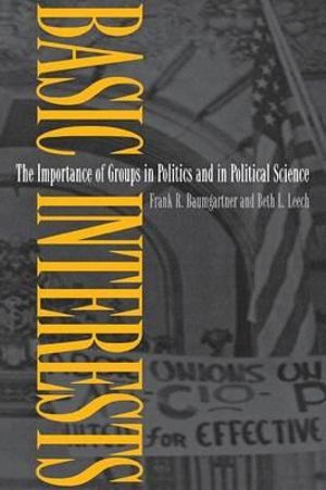 Basic Interests : The Importance of Groups in Politics and in Political Science - Frank R. Baumgartner