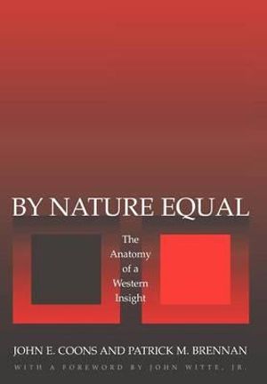 By Nature Equal : The Anatomy of a Western Insight - John E. Coons