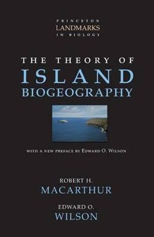 The Theory of Island Biogeography : Princeton Landmarks in Biology - Robert H. MacArthur