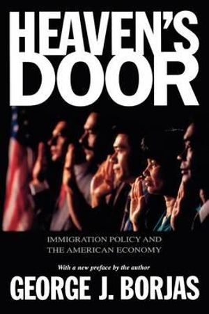 Heaven's Door : Immigration Policy and the American Economy - George J. Borjas