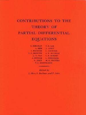 Contributions to the Theory of Partial Differential Equations. (AM-33), Volume 33 : Annals of Mathematics Studies - Lipman Bers