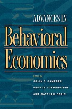 Advances in Behavioral Economics : The Roundtable Series in Behavioral Economics - Colin F. Camerer