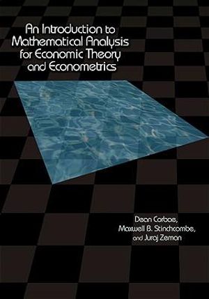 An Introduction to Mathematical Analysis for Economic Theory and Econometrics - Dean Corbae