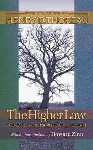 The Higher Law : Thoreau on Civil Disobedience and Reform - Henry David Thoreau