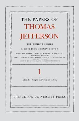 The Papers of Thomas Jefferson, Retirement Series, Volume 1 : 4 March 1809 to 15 November 1809 - Thomas Jefferson