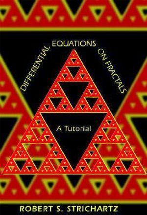 Differential Equations on Fractals : A Tutorial - Robert S. Strichartz