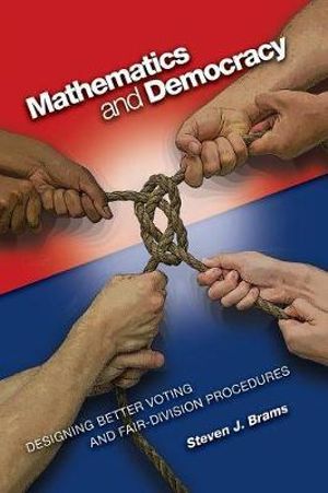 Mathematics and Democracy : Designing Better Voting and Fair-Division Procedures - Steven J. Brams