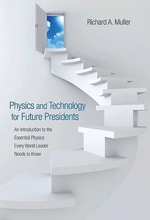 Physics and Technology for Future Presidents :  An Introduction to the Essential Physics Every World Leader Needs to Know (ISE) - Richard A. Muller