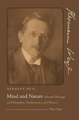 Mind and Nature : Selected Writings on Philosophy, Mathematics, and Physics - Hermann Weyl