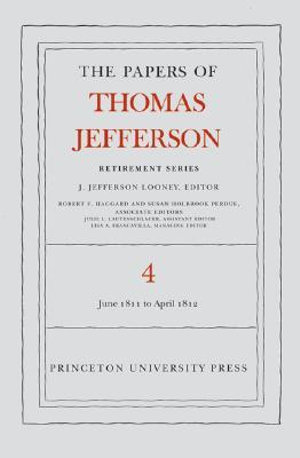 The Papers of Thomas Jefferson, Retirement Series, Volume 4 : 18 June 1811 to 30 April 1812 - Thomas Jefferson