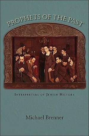 Prophets of the Past : Interpreters of Jewish History - Michael Brenner