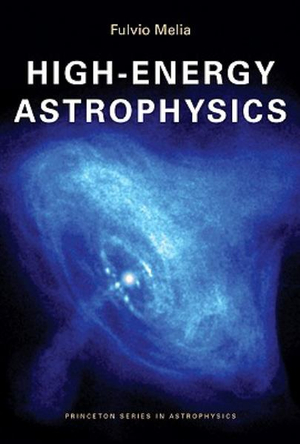 High-Energy Astrophysics : Princeton Series in Astrophysics - Fulvio Melia