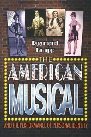 The American Musical and the Performance of Personal Identity - Raymond Knapp