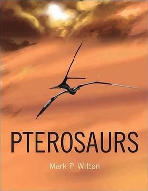 Pterosaurs : Natural History, Evolution, Anatomy - Mark P. Witton