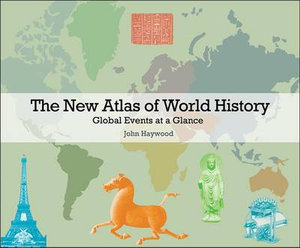 New Atlas of World History : Global Events at a Glance - John Haywood