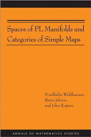 Spaces of PL Manifolds and Categories of Simple Maps (AM-186) : Annals of Mathematics Studies - Friedhelm Waldhausen