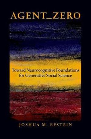 Agent_Zero : Toward Neurocognitive Foundations for Generative Social Science - Joshua M. Epstein