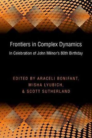 Frontiers in Complex Dynamics : In Celebration of John Milnor's 80th Birthday (PMS-51) - Araceli Bonifant