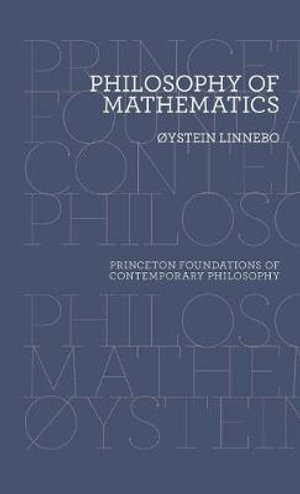 Philosophy of Mathematics : Princeton Foundations of Contemporary Philosophy - ystein Linnebo