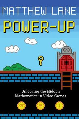 Power-Up : Unlocking the Hidden Mathematics in Video Games - Matthew Lane