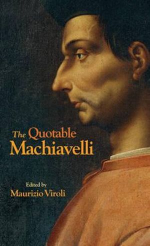 The Quotable Machiavelli - Niccol Machiavelli