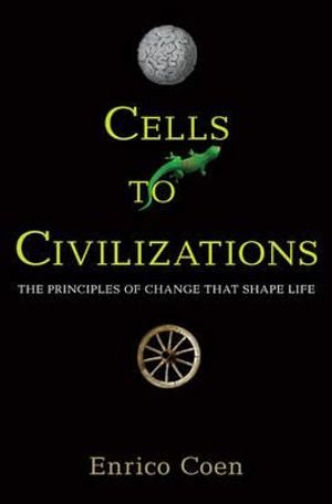 Cells to Civilizations : The Principles of Change That Shape Life - Enrico Coen