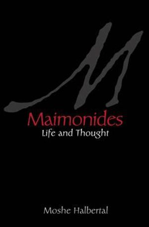 Maimonides : Life and Thought - Moshe Halbertal