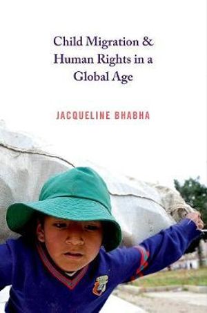 Child Migration and Human Rights in a Global Age : Human Rights and Crimes against Humanity - Jacqueline Bhabha