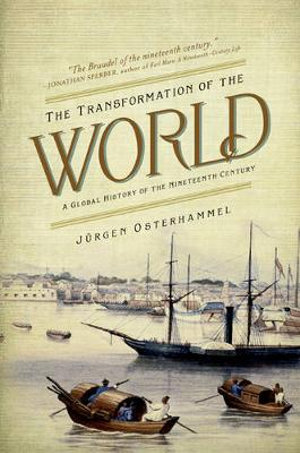 The Transformation of the World : A Global History of the Nineteenth Century - Jrgen Osterhammel