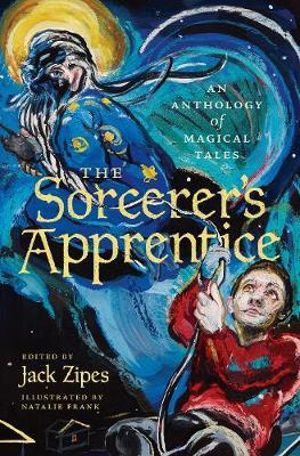 The Sorcerer's Apprentice : An Anthology of Magical Tales - Jack Zipes