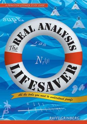 The Real Analysis Lifesaver : All the Tools You Need to Understand Proofs - Raffi Grinberg