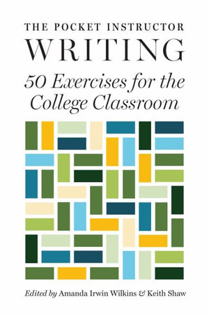 The Pocket Instructor: Writing : 50 Exercises for the College Classroom - Amanda Irwin Wilkins