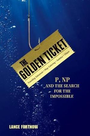 The Golden Ticket : P, NP, and the Search for the Impossible - Lance Fortnow