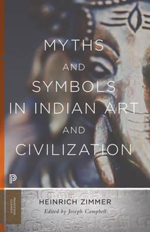 Myths and Symbols in Indian Art and Civilization : Princeton Classics - Heinrich Zimmer