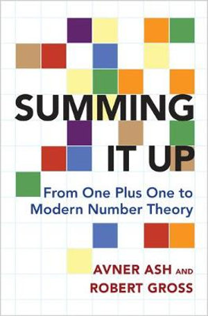 Summing It Up : From One Plus One to Modern Number Theory - Avner Ash