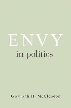 Envy in Politics : Princeton Studies in Political Behavior - Gwyneth H. McClendon