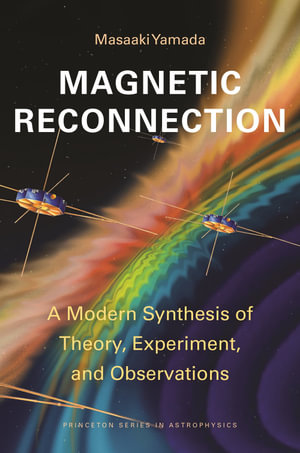 Magnetic Reconnection : A Modern Synthesis of Theory, Experiment, and Observations - Masaaki Yamada