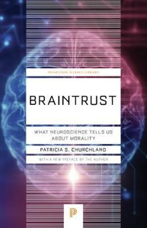 Braintrust : What Neuroscience Tells Us about Morality - Patricia S. Churchland