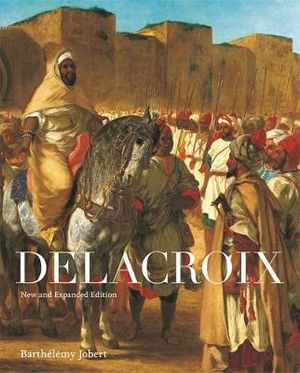 Delacroix : New and Expanded Edition - Barthlmy Jobert