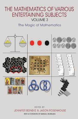 The Mathematics of Various Entertaining Subjects : Volume 3: The Magic of Mathematics - Jennifer Beineke