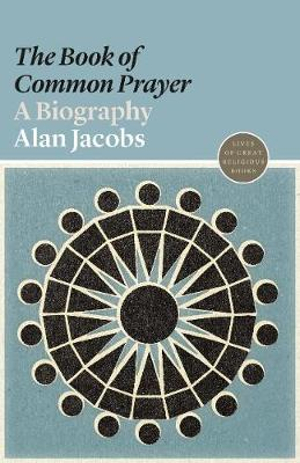 The Book of Common Prayer : A Biography - Alan Jacobs