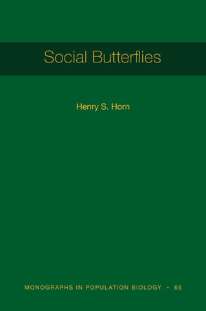 Social Butterflies : Monographs in Population Biology - Henry S. Horn