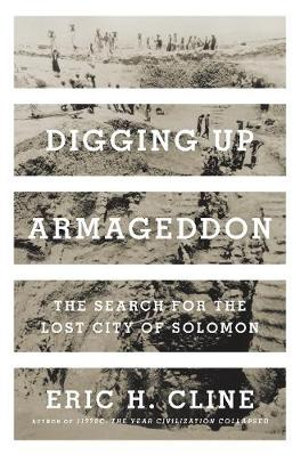 Digging Up Armageddon : The Search for the Lost City of Solomon - Eric H. Cline