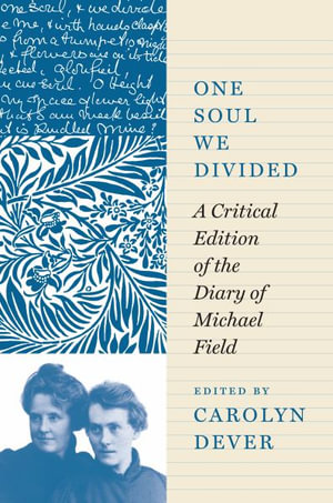 One Soul We Divided : A Critical Edition of the Diary of Michael Field - Michael Field