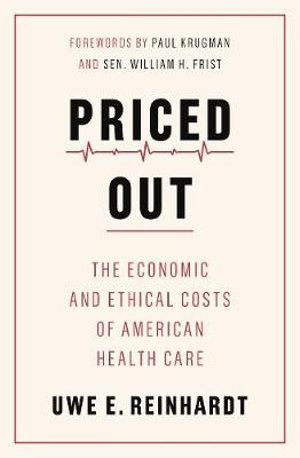 Priced Out : The Economic and Ethical Costs of American Health Care - Uwe E. Reinhardt