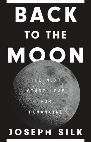 Back to the Moon : The Next Giant Leap for Humankind - Joseph Silk