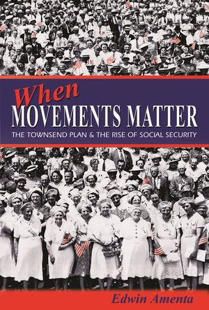 When Movements Matter : The Townsend Plan and the Rise of Social Security - Edwin Amenta